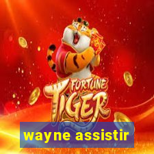 wayne assistir